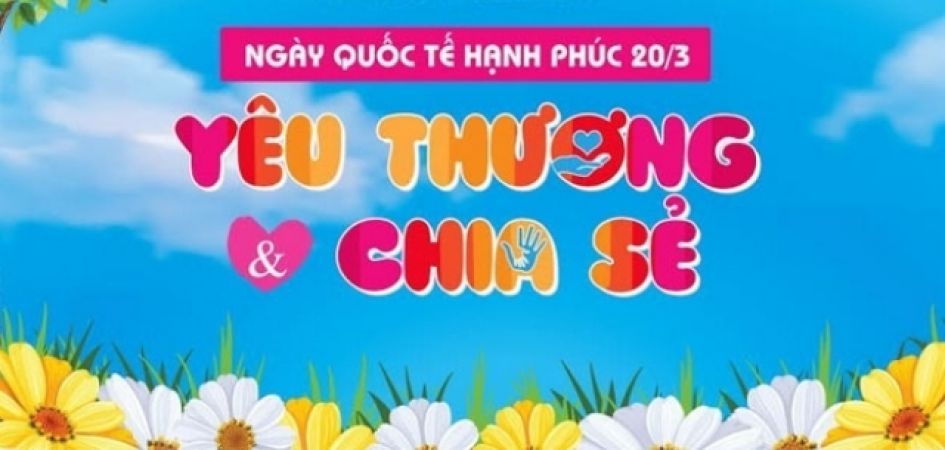 Ngày quốc tế hạnh phúc 20/3 Ngày của yêu thương và chia sẻ